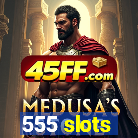 555 slots